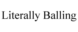 LITERALLY BALLING trademark