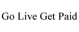 GO LIVE GET PAID trademark