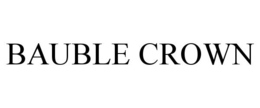 BAUBLE CROWN trademark
