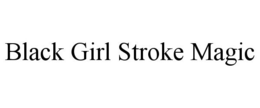 BLACK GIRL STROKE MAGIC trademark