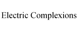 ELECTRIC COMPLEXIONS trademark