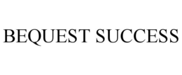 BEQUEST SUCCESS trademark