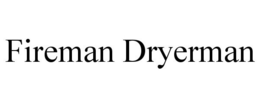 FIREMAN DRYERMAN trademark