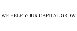 WE HELP YOUR CAPITAL GROW trademark
