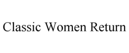 CLASSIC WOMEN RETURN trademark
