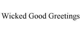 WICKED GOOD GREETINGS trademark