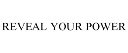 REVEAL YOUR POWER trademark