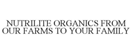 NUTRILITE ORGANICS FROM OUR FARMS TO YOUR FAMILY trademark