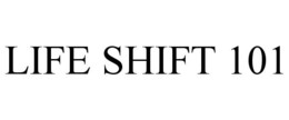 LIFE SHIFT 101 trademark
