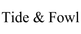 TIDE & FOWL trademark