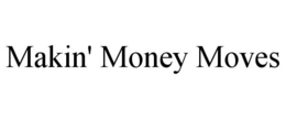 MAKIN' MONEY MOVES trademark