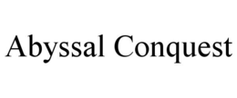 ABYSSAL CONQUEST trademark