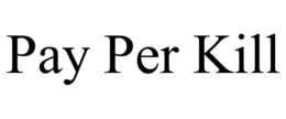 PAY PER KILL trademark