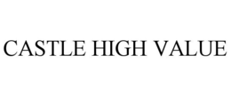 CASTLE HIGH VALUE trademark