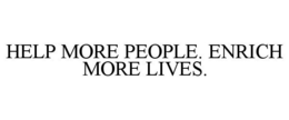 HELP MORE PEOPLE. ENRICH MORE LIVES. trademark