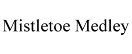 MISTLETOE MEDLEY trademark