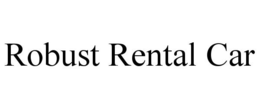 ROBUST RENTAL CAR trademark