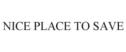 NICE PLACE TO SAVE trademark