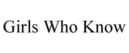 GIRLS WHO KNOW trademark