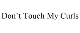 DON'T TOUCH MY CURLS trademark