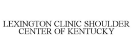 LEXINGTON CLINIC SHOULDER CENTER OF KENTUCKY trademark