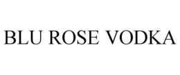 BLU ROSE VODKA trademark