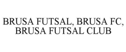 BRUSA FUTSAL, BRUSA FC, BRUSA FUTSAL CLUB trademark
