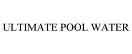 ULTIMATE POOL WATER trademark