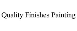 QUALITY FINISHES PAINTING trademark