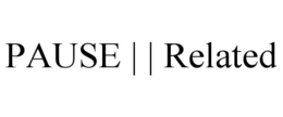 PAUSE | | RELATED trademark