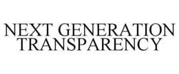 NEXT GENERATION TRANSPARENCY trademark