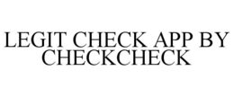 LEGIT CHECK APP BY CHECKCHECK trademark