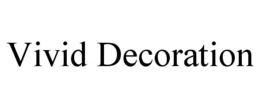 VIVID DECORATION trademark