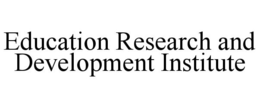 EDUCATION RESEARCH AND DEVELOPMENT INSTITUTE trademark