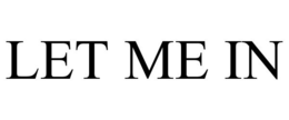 LET ME IN trademark