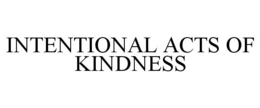 INTENTIONAL ACTS OF KINDNESS trademark