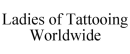 LADIES OF TATTOOING WORLDWIDE trademark