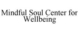 MINDFUL SOUL CENTER FOR WELLBEING trademark