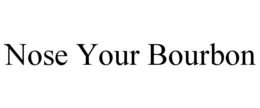 NOSE YOUR BOURBON trademark