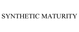 SYNTHETIC MATURITY trademark