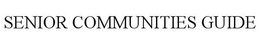 SENIOR COMMUNITIES GUIDE trademark