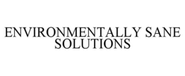 ENVIRONMENTALLY SANE SOLUTIONS trademark