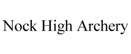 NOCK HIGH ARCHERY trademark