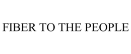 FIBER TO THE PEOPLE trademark