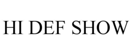 HI DEF SHOW trademark