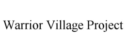 WARRIOR VILLAGE PROJECT trademark