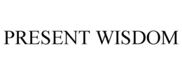 PRESENT WISDOM trademark