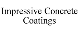 IMPRESSIVE CONCRETE COATINGS trademark