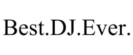 BEST.DJ.EVER. trademark