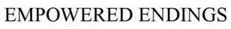 EMPOWERED ENDINGS trademark